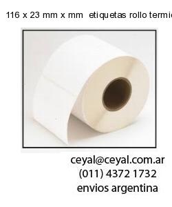 116 x 23 mm x mm  etiquetas rollo termico