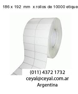 186 x 192  mm  x rollos de 10000 etiquetas