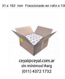31 x 163  mm  Fraccionado en rollo x 1000