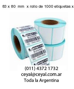 83 x 80  mm  x rollo de 1000 etiquetas x rollos de 5000 etiquet
