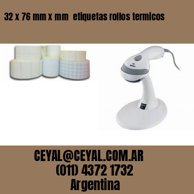 32 x 76 mm x mm  etiquetas rollos termicos