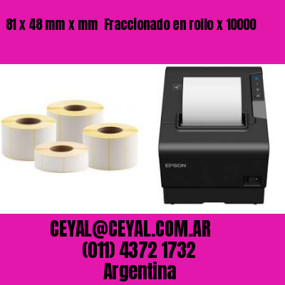81 x 48 mm x mm  Fraccionado en rollo x 10000