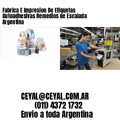 Fabrica E Impresion De Etiquetas Autoadhesivas Remedios de Escalada Argentina