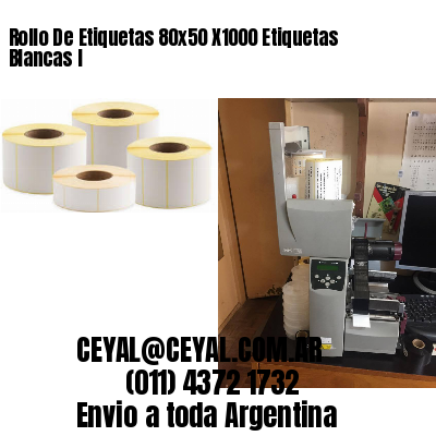 Rollo De Etiquetas 80×50 X1000 Etiquetas Blancas I
