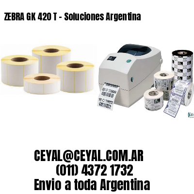 ZEBRA GK 420 T – Soluciones Argentina