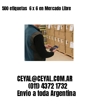 500 etiquetas  6 x 6 en Mercado Libre