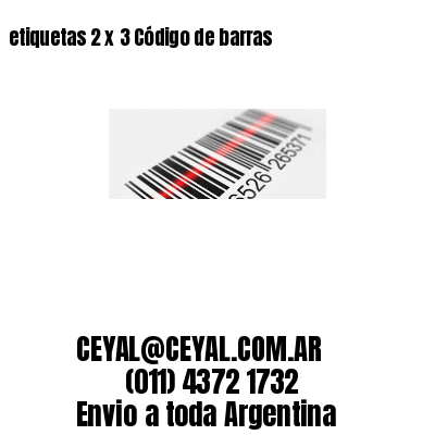etiquetas 2 x 3 Código de barras