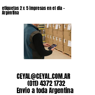 etiquetas 2 x 5 impresas en el dia – Argentina