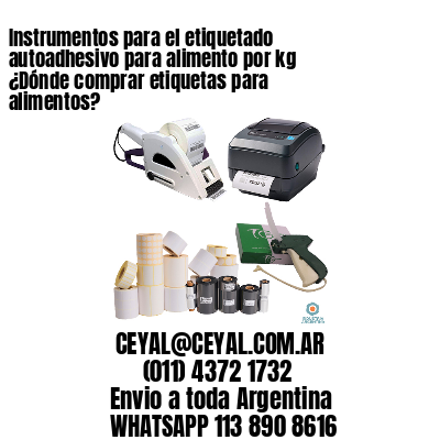 Instrumentos para el etiquetado autoadhesivo para alimento por kg ¿Dónde comprar etiquetas para alimentos?