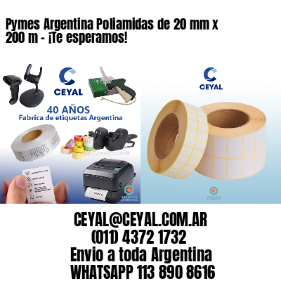 Pymes Argentina Poliamidas de 20 mm x 200 m - ¡Te esperamos!