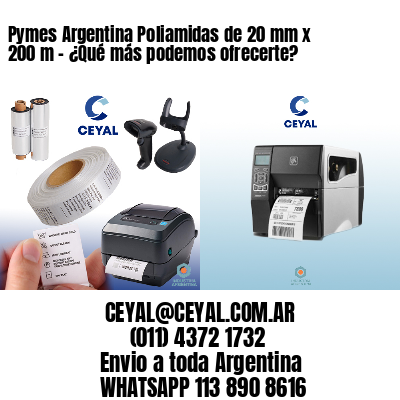 Pymes Argentina Poliamidas de 20 mm x 200 m - ¿Qué más podemos ofrecerte?