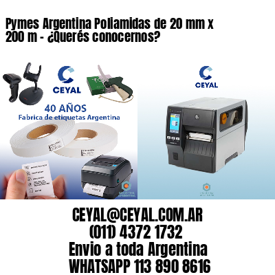 Pymes Argentina Poliamidas de 20 mm x 200 m - ¿Querés conocernos?