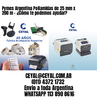 Pymes Argentina Poliamidas de 25 mm x 200 m - ¿Cómo te podemos ayudar?