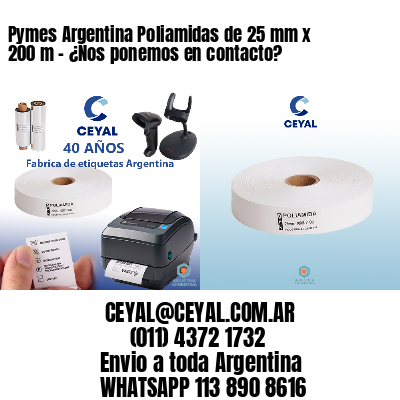 Pymes Argentina Poliamidas de 25 mm x 200 m - ¿Nos ponemos en contacto?