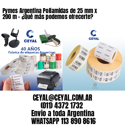 Pymes Argentina Poliamidas de 25 mm x 200 m - ¿Qué más podemos ofrecerte?