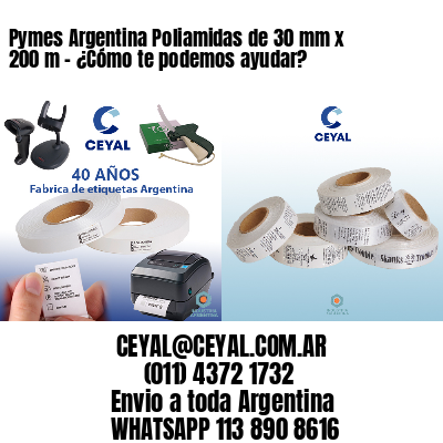 Pymes Argentina Poliamidas de 30 mm x 200 m - ¿Cómo te podemos ayudar?