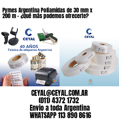 Pymes Argentina Poliamidas de 30 mm x 200 m - ¿Qué más podemos ofrecerte?