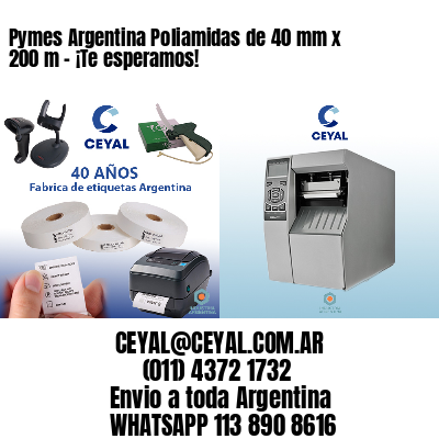 Pymes Argentina Poliamidas de 40 mm x 200 m - ¡Te esperamos!