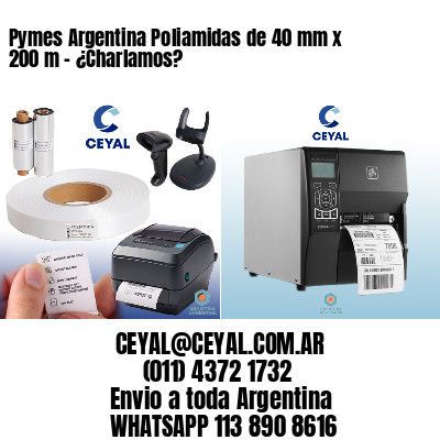 Pymes Argentina Poliamidas de 40 mm x 200 m – ¿Charlamos?