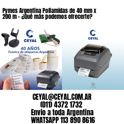 Pymes Argentina Poliamidas de 40 mm x 200 m - ¿Qué más podemos ofrecerte?