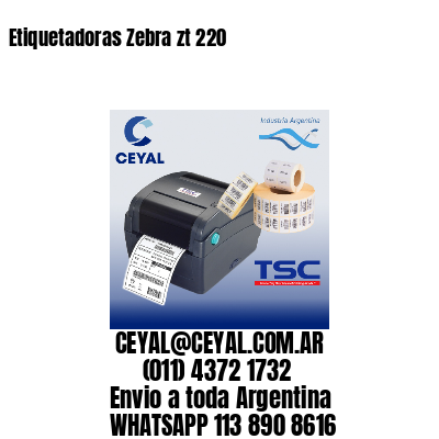 Etiquetadoras Zebra zt 220