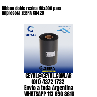 Ribbon doble resina 40×300 para impresora ZEBRA GK420