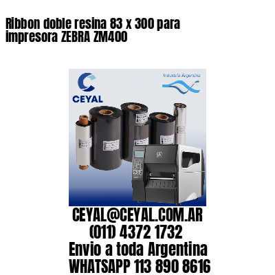 Ribbon doble resina 83 x 300 para impresora ZEBRA ZM400