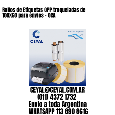 Rollos de Etiquetas OPP troqueladas de 100X60 para envios – OCA