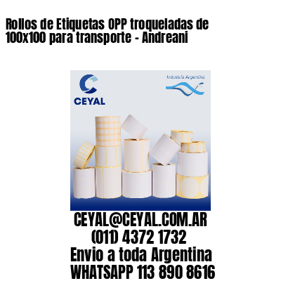 Rollos de Etiquetas OPP troqueladas de 100×100 para transporte – Andreani