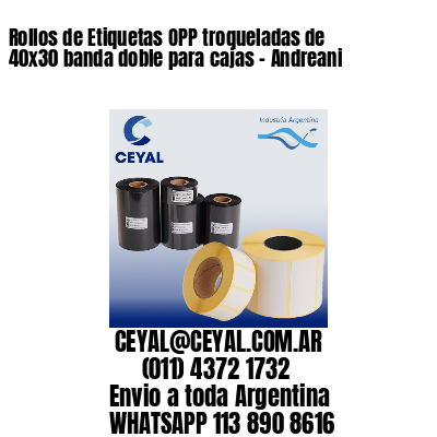 Rollos de Etiquetas OPP troqueladas de 40×30 banda doble para cajas – Andreani