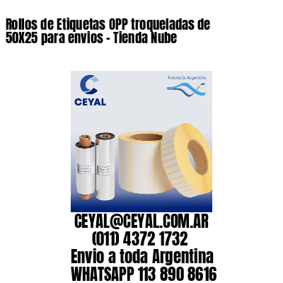 Rollos de Etiquetas OPP troqueladas de 50X25 para envios – Tienda Nube