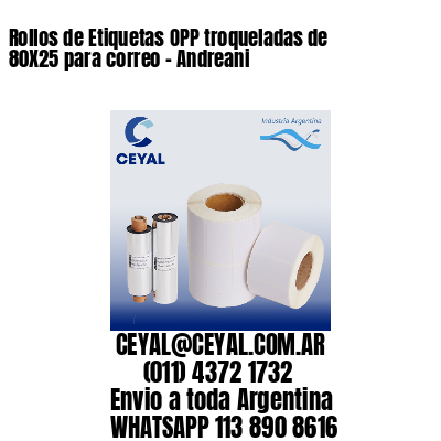 Rollos de Etiquetas OPP troqueladas de 80X25 para correo – Andreani