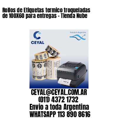 Rollos de Etiquetas termico troqueladas de 100X60 para entregas – Tienda Nube