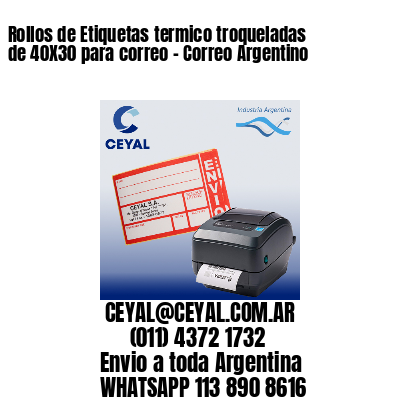 Rollos de Etiquetas termico troqueladas de 40X30 para correo – Correo Argentino