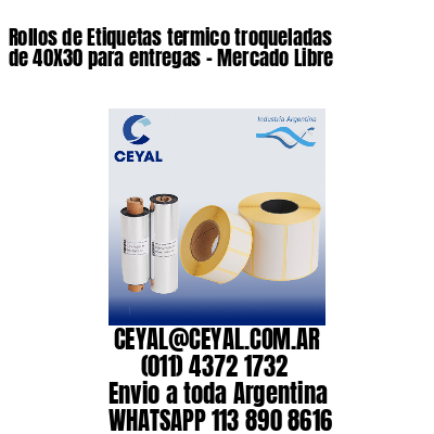 Rollos de Etiquetas termico troqueladas de 40X30 para entregas – Mercado Libre