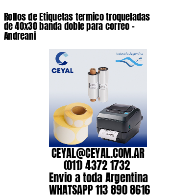 Rollos de Etiquetas termico troqueladas de 40×30 banda doble para correo – Andreani