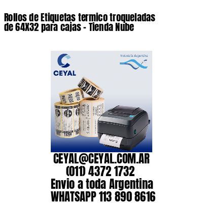 Rollos de Etiquetas termico troqueladas de 64X32 para cajas – Tienda Nube
