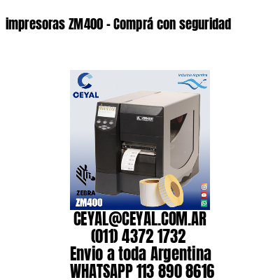 impresoras ZM400 – Comprá con seguridad