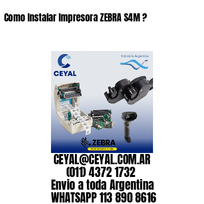 Como Instalar Impresora ZEBRA S4M ?