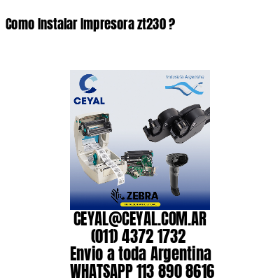 Como Instalar Impresora zt230 ?