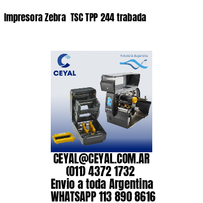 Impresora Zebra  TSC TPP 244 trabada