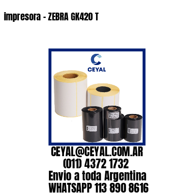 impresora – ZEBRA GK420 T