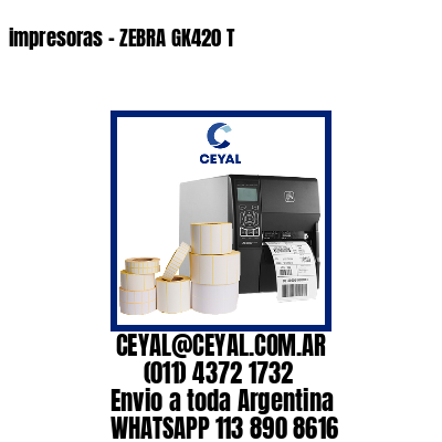 impresoras – ZEBRA GK420 T