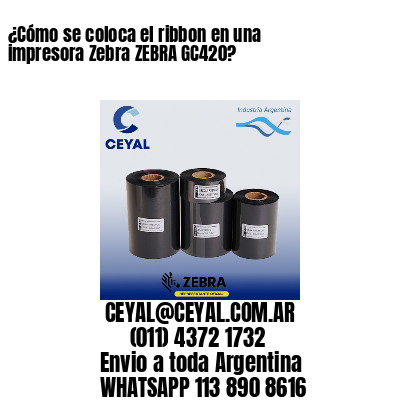 ¿Cómo se coloca el ribbon en una impresora Zebra ZEBRA GC420?