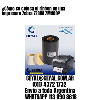 ¿Cómo se coloca el ribbon en una impresora Zebra ZEBRA ZM400?