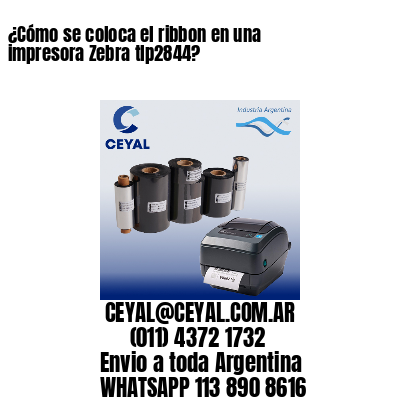 ¿Cómo se coloca el ribbon en una impresora Zebra tlp2844?