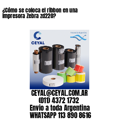 ¿Cómo se coloca el ribbon en una impresora Zebra zd220?