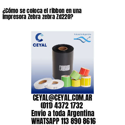 ¿Cómo se coloca el ribbon en una impresora Zebra zebra Zd220?