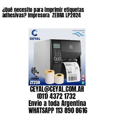 ¿Qué necesito para imprimir etiquetas adhesivas? Impresora  ZEBRA LP2824