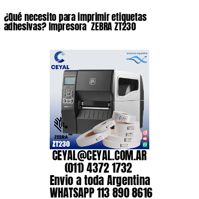 ¿Qué necesito para imprimir etiquetas adhesivas? Impresora  ZEBRA ZT230